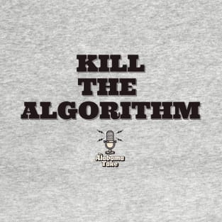Kill the Algorithm T-Shirt